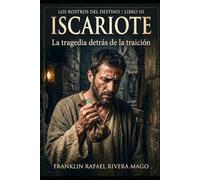 ISCARIOTE: La Tragedia Detrás de la Traición: 3 (Los Rostros del Destino)
