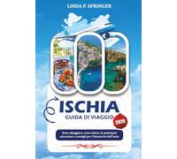 ISCHIA GUIDA DI VIAGGIO 2026: Dove alloggiare, cosa vedere, le principali attrazioni e consigli per l'itinerario dell'isola