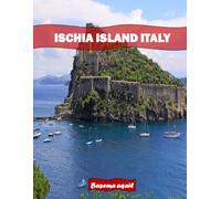 ISCHIA ISLAND ITALY: A Premium Visual Journey for Travel and Photography Lovers