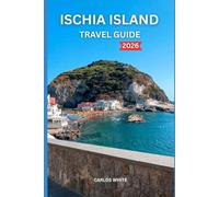 ISCHIA ISLAND TRAVEL GUIDE 2026: Discover Thermal Springs, Stunning Coastlines, Local Traditions, & Adventure Escape, Beaches, Spas, Food & Hidden Gems on Italy’s Enchanting Green Island of sun.