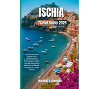ISCHIA ISLAND TRAVEL GUIDE 2026: Your Ultimate Insider Guide to Italy’s Enchanting Island, Beaches, Thermal Spas, Hidden Gem, Authentic Cuisine & Unforgettable Adventures for Families, Couples, Solo