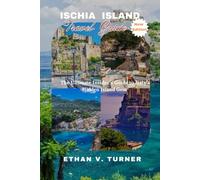 Ischia island Travel guide: The Ultimate Insider’s Guide to Italy’s Hidden Island Gem