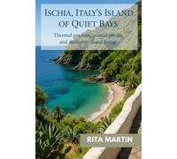 ISCHIA, ITALY’S ISLAND OF QUIET BAYS: Thermal gardens, coastal strolls, and authentic island living