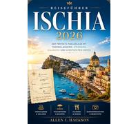 ischia reiseführer 2026: Der Perfekte Inselurlaub mit Thermalbädern, Stränden, Kulinarik und Versteckten Orten