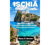ISCHIA REISEFÜHRER 2026: Ihr perfekter Begleiter für sonnenverwöhnte Strände, Wellness-Resorts und zeitlosen Charme