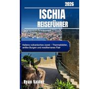 ISCHIA REISEFÜHRER 2026: Italiens vulkanisches Juwel - Thermalbäder, antike Burgen und mediterranes Flair