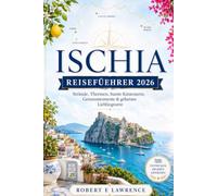 ISCHIA REISEFÜHRER 2026: Strände, Thermen, bunte Küstenorte, Genussmomente & geheime Lieblingsorte