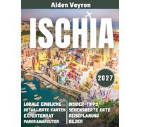 Ischia Reiseführer 2027: Der ultimative Ischia-Urlaub 2027: Thermalwasser, Burgen an Klippen und die Aromen der grünen Insel