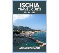 ISCHIA TRAVEL GUIDE 2025 - 2026: Explore Italy’s Enchanting Island with Itineraries, Local Tips, and Insider Advice for Every Traveler