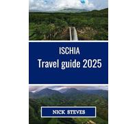 ISCHIA Travel guide 2025: Explore the Best Beaches, Hot Springs, and Authentic Italian Charm