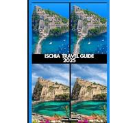 ISCHIA TRAVEL GUIDE 2025 (GLOBAL DESTINATION TRAVEL FOR AGES)