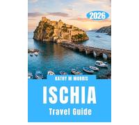ISCHIA TRAVEL GUIDE 2026: Discovering an Island That Moves to Its Own Natural Pulse