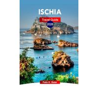 Ischia Travel Guide 2026: Explore Italy’s Green Island, Attractions, Beaches, Adventures, Culture, Cuisine, and Hidden Gems with Local Tips