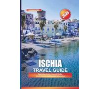 ISCHIA Travel Guide 2026: Exploring Ischia: Coastal Walks, Local Cuisine, and Seaside Relaxation