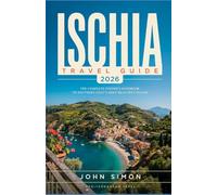 ISCHIA TRAVEL GUIDE 2026: Your Complete Guide to a Relaxing and Stress-Free Island Experience