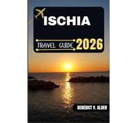 ISCHIA TRAVEL GUIDE: Discover hidden gems, practical tips, and memorable experiences for every step of your travel adventure.