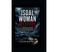 Isdal Woman Mystery: A True Crime Investigation into Norway’s Most Mysterious Unidentified Case, a Cold Case Shrouded in Secrets, False Identities, and Unanswered Questions