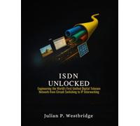 ISDN Unlocked: Engineering the World’s First Unified Digital Telecom Network from Circuit Switching to IP Interworking