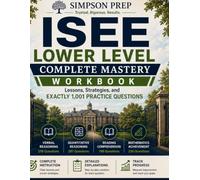 ISEE Lower Level Complete Mastery Workbook: Lessons, Strategies, and Exactly 1,001 Practice Questions (Simpson Prep School Admissions Mastery Series)