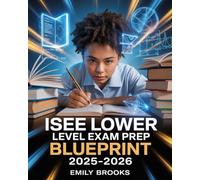ISEE Lower-Level Exam Prep Blueprint 2025-2026: Comprehensive Study Guide with Practice Tests and Test-Taking Strategies for Independent School Entrance Exam