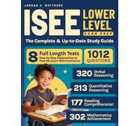 ISEE Lower Level Exam Prep: The Complete & Up-to-Date Guide with 8 Full-Length Practice Tests, 1,012 Exam-Ready Questions & Step-by-Step Explanations to Pass the Exam With Confidence
