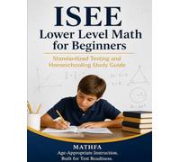 ISEE Lower Level Math for Beginners: Standardized Testing and Homeschooling Study Guide (ISEE / SSAT Math for Beginners)
