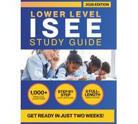 ISEE Lower Level Study Guide 2025-2026: Grades 4-5: All-in-One Prep with 1000+ Practice Questions, 3 Full-Length Harder-Than-Real Tests & Proven Picture-Prompt Essay System - ERB Official Style