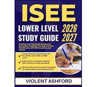 ISEE LOWER LEVEL STUDY GUIDE 2026-2027: Detailed Prep Framework Designed to Strengthen Analytical Thinking and Exam Performance with 900 Questions and Answer