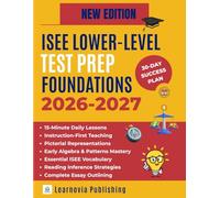 ISEE LOWER-LEVEL TEST PREP FOUNDATIONS 2026-2027: The Complete 30-Day Instructional Guide. Build Core Skills in Early Algebra & Verbal Reasoning with 4th Grade-Friendly Lessons