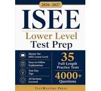 ISEE Lower Level Test Prep: The Complete & Fully Updated Prep System to Master the ISEE Lower Level Exam - Easy-to-Follow Explanations, Test-Day Tips, and Full-Length Practice Tests