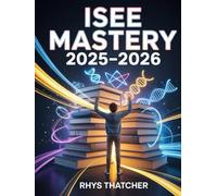 ISEE Mastery 2025-2026: Complete Independent School Entrance Examination Prep with 500+ Practice Questions, Level-Based Study Plans & Admission Tips