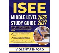 ISEE MIDDLE LEVEL STUDY GUIDE 2026-2027: Detailed Prep Framework Designed to Strengthen Analytical Thinking and Exam Performance with 900 Questions and Answer