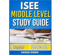 ISEE MIDDLE LEVEL STUDY GUIDE 2026-2027: Proven Strategies, Key Concepts, and Practical Tools to Help Any Beginner Succeed with 9 full length question and answer