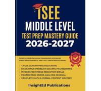 ISEE Middle Level Test Prep Mastery Guide 2026-2027: Cognitive Problem-Solving Frameworks, Integrated Stress Reduction Drills, and 4 Full-Length Practice Exams