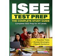 ISEE TEST PREP - THE COMPLETE STUDY GUIDE: Complete ISEE Prep for All Levels | Practice Tests, Proven Strategies, and Expert Guidance to Improve ... Prep Guide for Lower, Middle & Upper Levels)