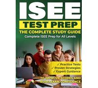 ISEE TEST PREP - THE COMPLETE STUDY GUIDE: Complete ISEE Prep for All Levels | Practice Tests, Proven Strategies, and Expert Guidance to Improve ... pass the independent school entrance exam.)