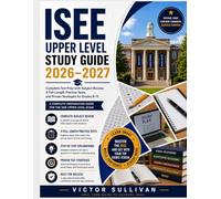 ISEE UPPER LEVEL STUDY GUIDE 2026-2027: Complete Test Prep with Subject Review, 4 Full-Length Practice Tests, and Proven Strategies for Grades 8-11