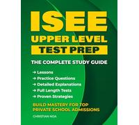 ISEE Upper Level Test Prep: Complete Study Guide with Practice Questions, Full-Length Tests, and Proven Strategies to Ace the Independent School Entrance Exam and Win Private School Admission