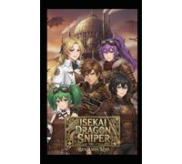 Isekai Dragon Sniper Vol. 1: A Slice of Life Epic Fantasy Adventure (Isekai Dragon Sniper Pentalogy)