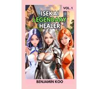 Isekai Legendary Healer Vol. 1: A Slice of Life Harem Fantasy Adventure (Isekai Legendary Healer Trilogy)