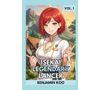 Isekai Legendary Lancer Vol. 1: A Slice of Life LitRPG Harem Fantasy Adventure (Isekai Legendary Lancer Series)
