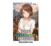 Isekai Legendary Masseur Vol. 1: A Cozy Slice of Life Harem Fantasy Comedy (Isekai Legendary Masseur Series)