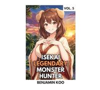 Isekai Legendary Monster Hunter 5: A Slice of Life Harem Fantasy Adventure