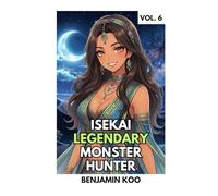 Isekai Legendary Monster Hunter 6: A Slice of Life Harem Fantasy Adventure