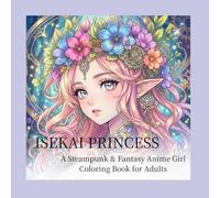 ISEKAI PRINCESS: A Steampunk & Fantasy Anime Girl Coloring Book for Adults
