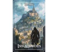 Isekai Warden: A LitRPG Progression Fantasy (The LitRPG Fantasy World of Komax)