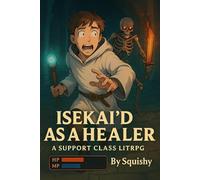 ISEKAI'D AS A HEALER: A SUPPORT CLASS LITRPG