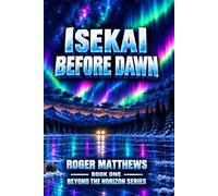 Isekai'd Before Dawn: Beyond The Horizon Book One