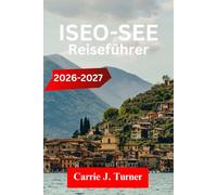 ISEO-SEE REISEFÜHRER 2026-2027: ERKUNDEN SIE SARNICO, LOVERE, MONTE ISOLA WIE EIN INDIGENER