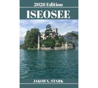 ISEO-SEE REISEFÜHRER: Entdecken Sie Italiens geheimen See mit aufregenden Wanderungen, Kajakrouten und verborgenen Pfaden